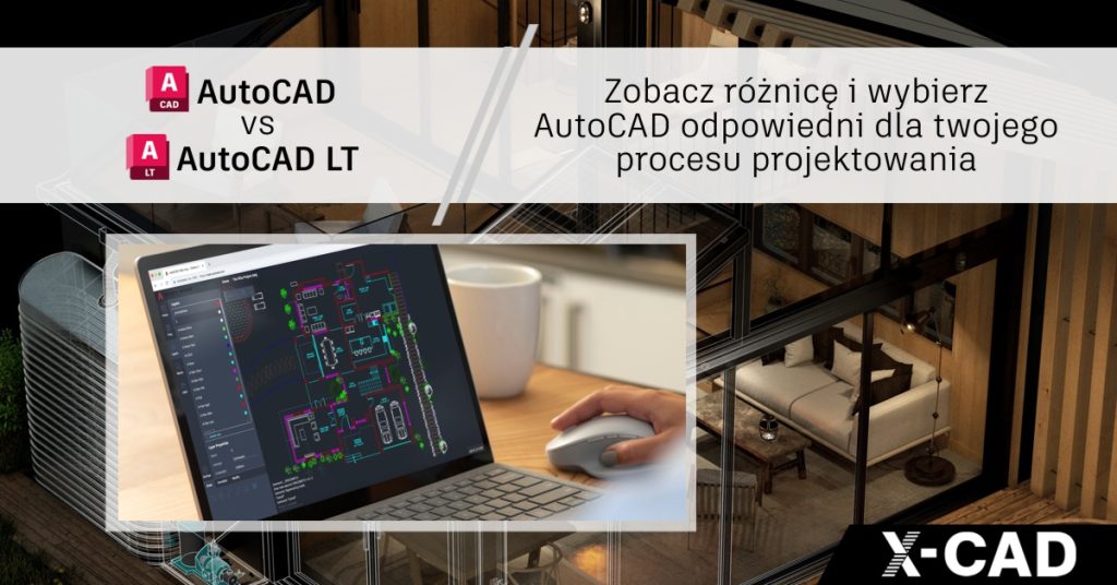 AutoCAD vs AutoCAD LT – zobacz różnicę i wybierz AutoCAD odpowiedni dla twojego procesu projektowania