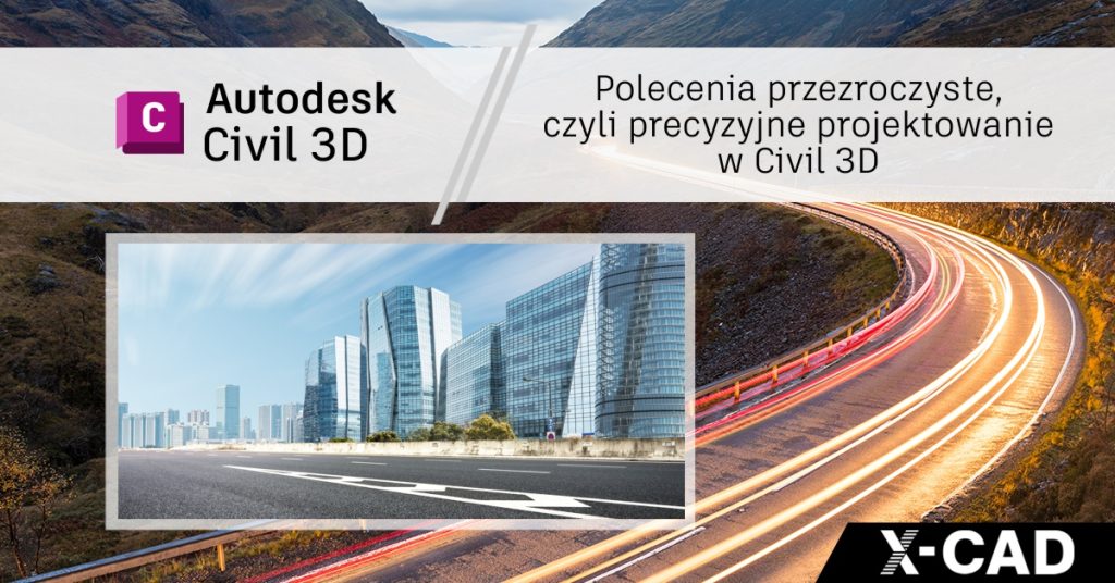 Polecenia przezroczyste, czyli precyzyjne projektowanie w Civil 3D